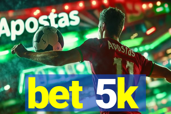 bet 5k